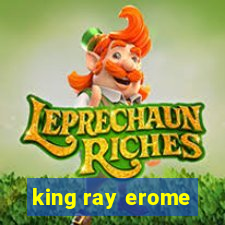 king ray erome